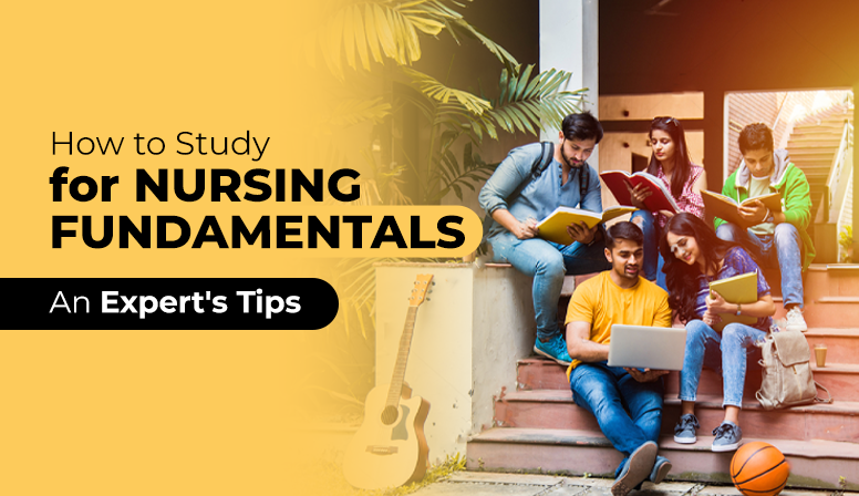 How to Study for Nursing Fundamentals: An Expert’s Tips