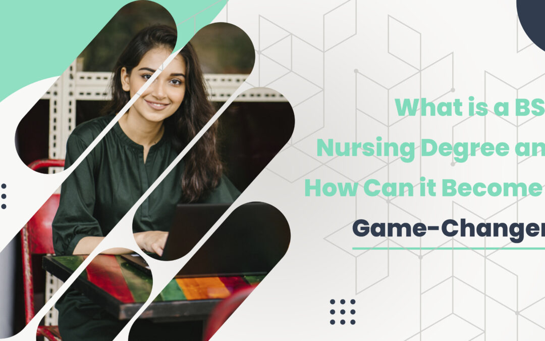 What is a B.S.C. Nursing Degree and How Can it Become a Game-Changer?