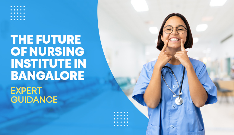 The Future of Nursing Institute in Bangalore| Expert Guidance