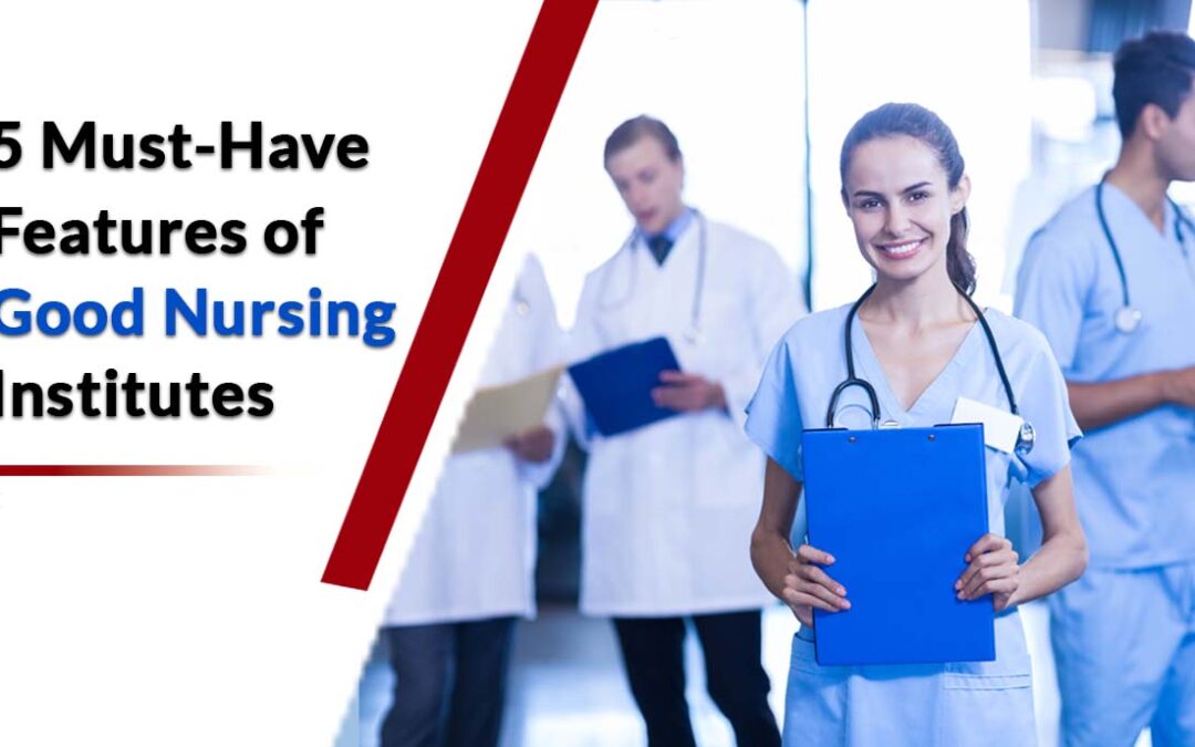 5 Must-Have Features of Good Nursing Institutes