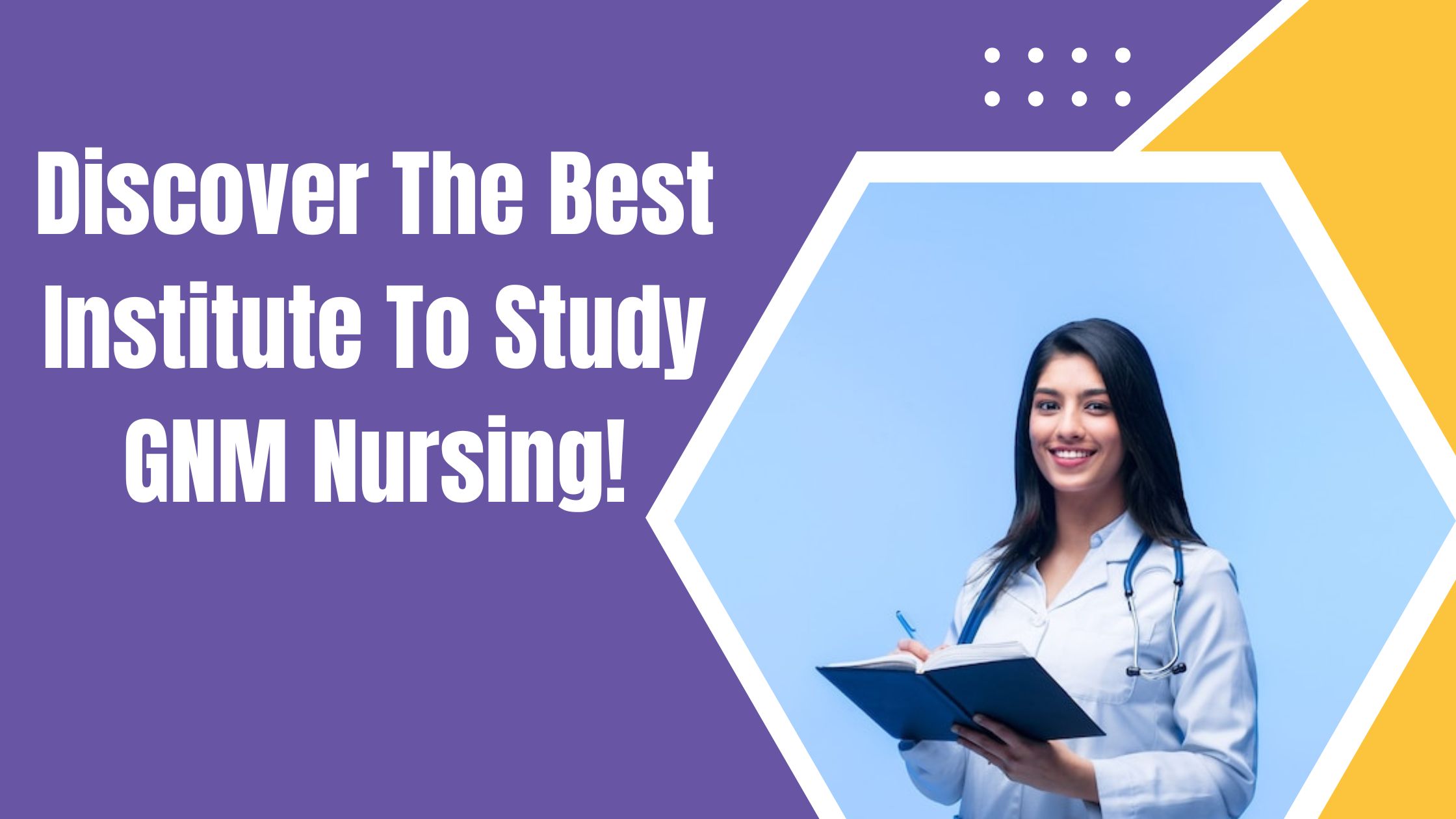 Discover The Best Institute to Study GNM Nursing