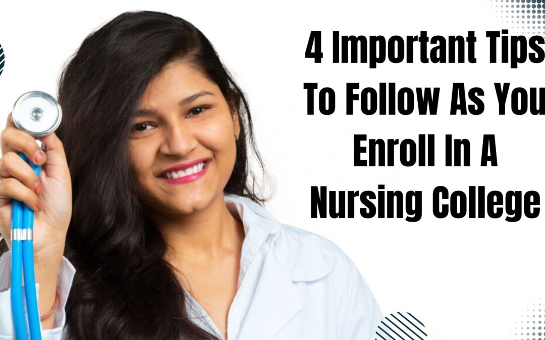 4 Important Tips to Follow as You Enroll in A Nursing College