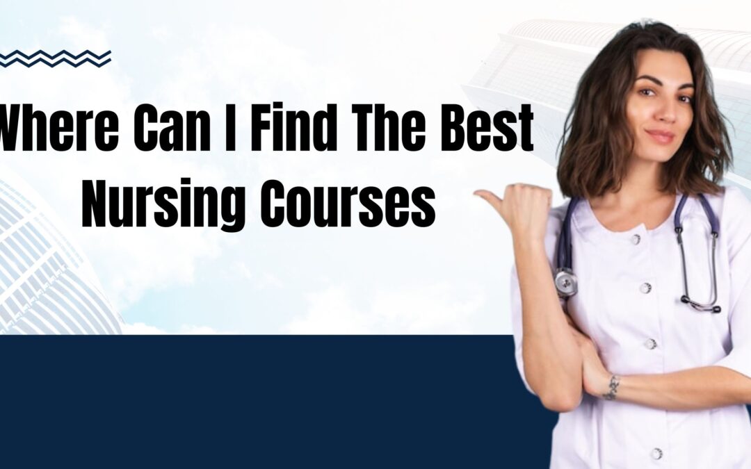 Where Can I Find the Best Nursing Courses