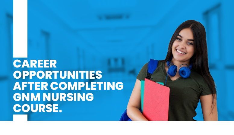 Career Opportunities After Completing GNM Nursing Course