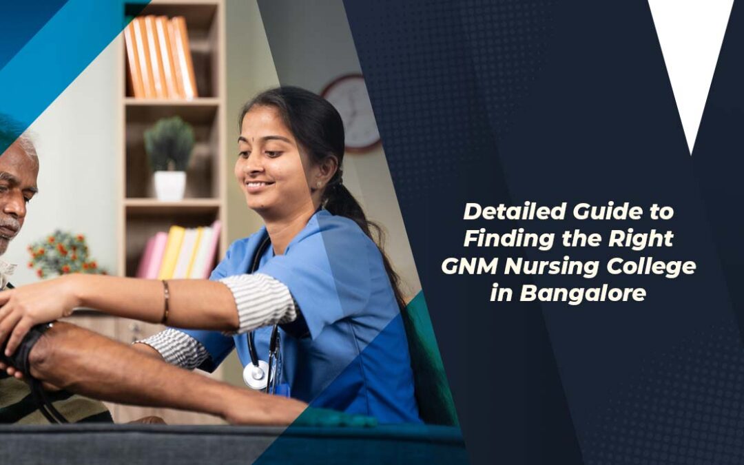 Detailed Guide to Finding the Right GNM Nursing College in Bangalore