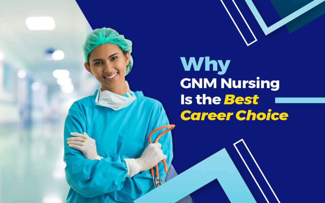 Why GNM Nursing Is the Best Career Choice