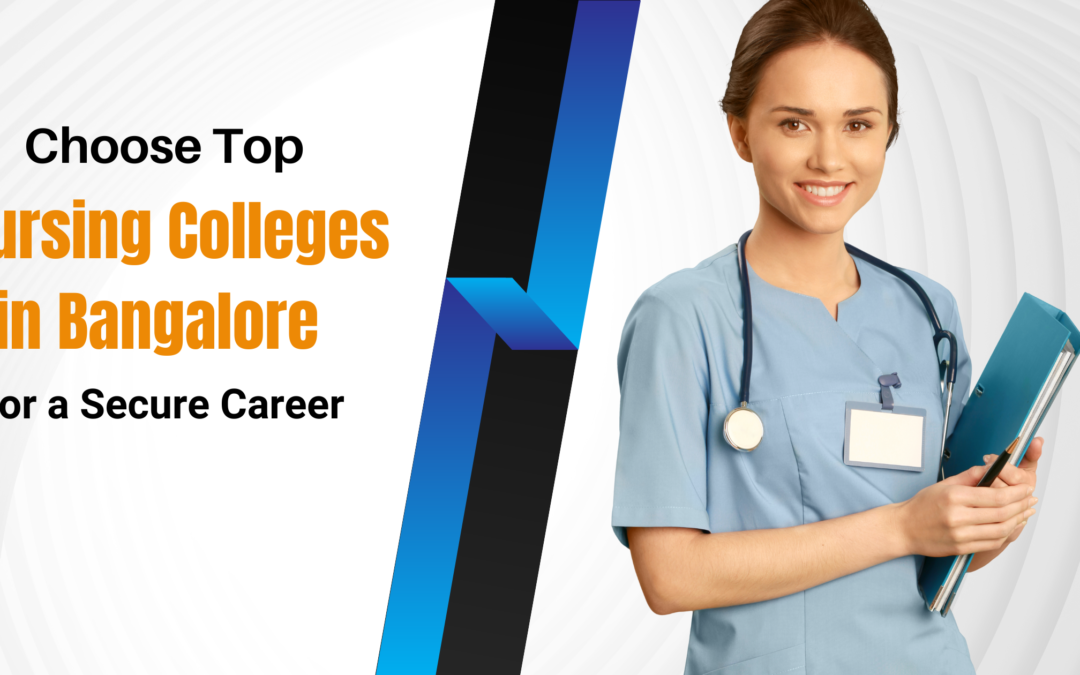 Choose Top Nursing Colleges in Bangalore for A Secure Career