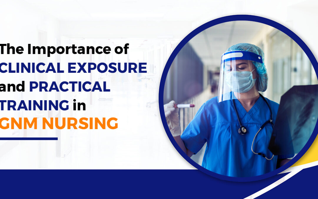 The Importance of Clinical Exposure and Practical Training in GNM Nursing