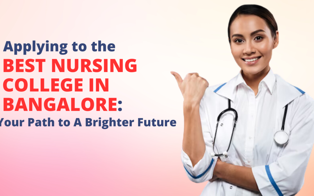 Applying to the best Nursing College in Bangalore: Your Path to A Brighter Future