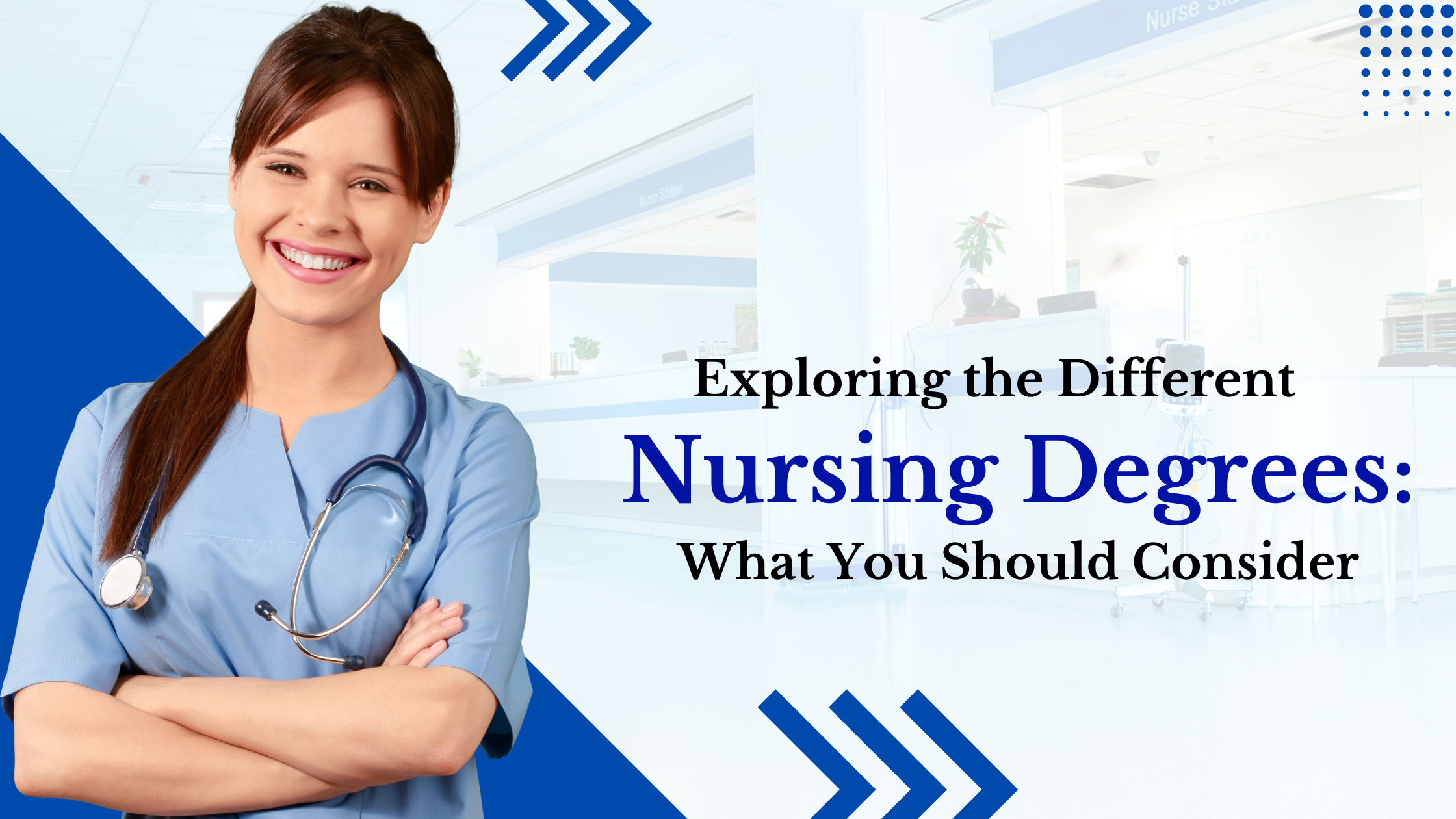 Exploring the Different Nursing Degrees: What You Should Consider